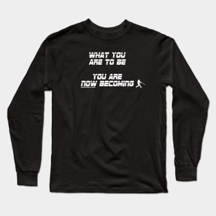 What You Are To Be... You Are Now Becoming Long Sleeve T-Shirt